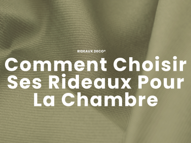 Comment Choisir Ses Rideaux Pour La Chambre Rideaux Deco