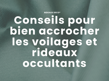 Conseils pour bien accrocher les voilages et rideaux occultants