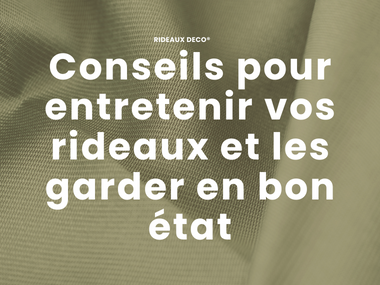 Conseils pour entretenir vos rideaux et les garder en bon état