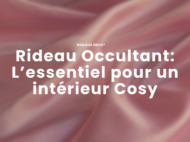 Rideau occultant : l’accessoire essentiel pour un intérieur cosy