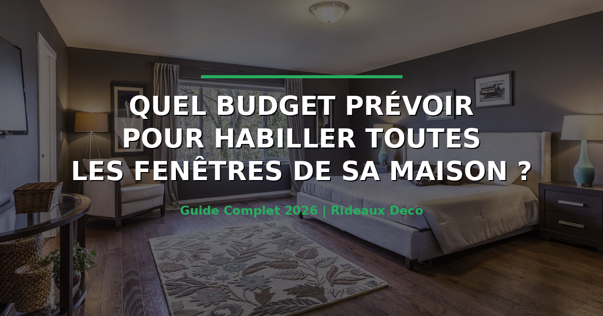 Budget pour habiller toutes les fenetres de sa maison guide complet 2026