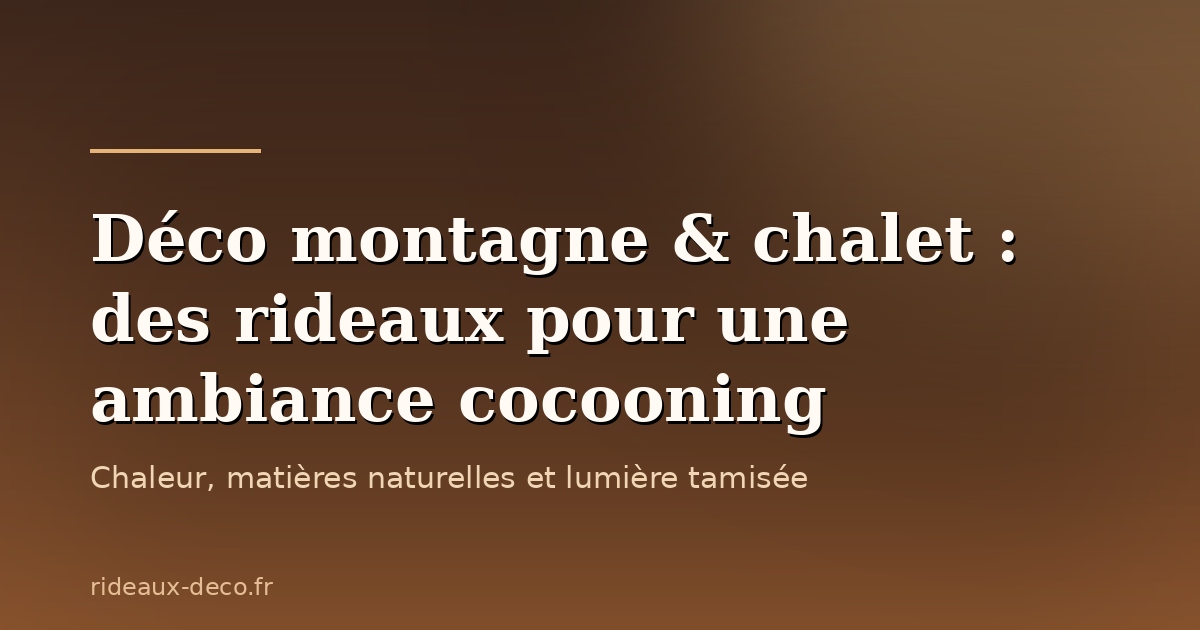 Déco montagne et chalet : quels rideaux pour une ambiance cocooning ?