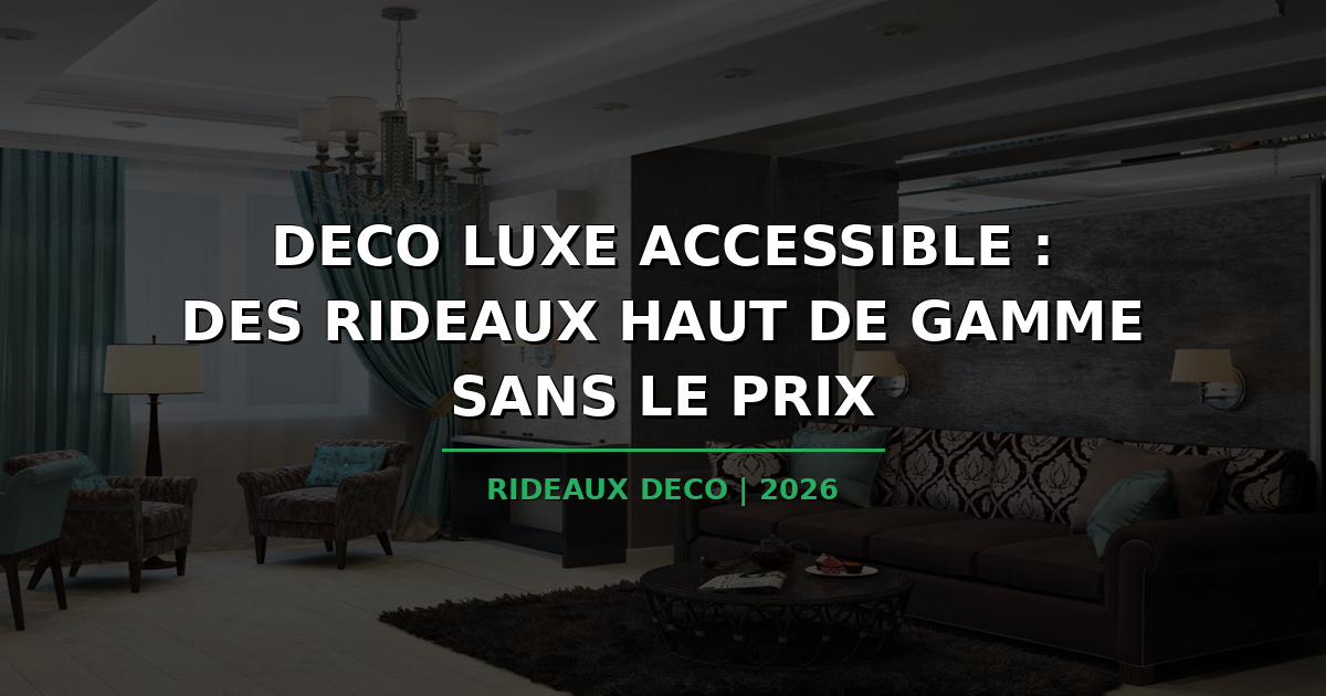 Deco luxe accessible : des rideaux haut de gamme sans le prix