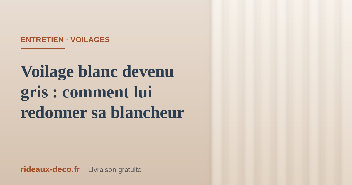 Voilage blanc devenu gris : comment lui redonner sa blancheur