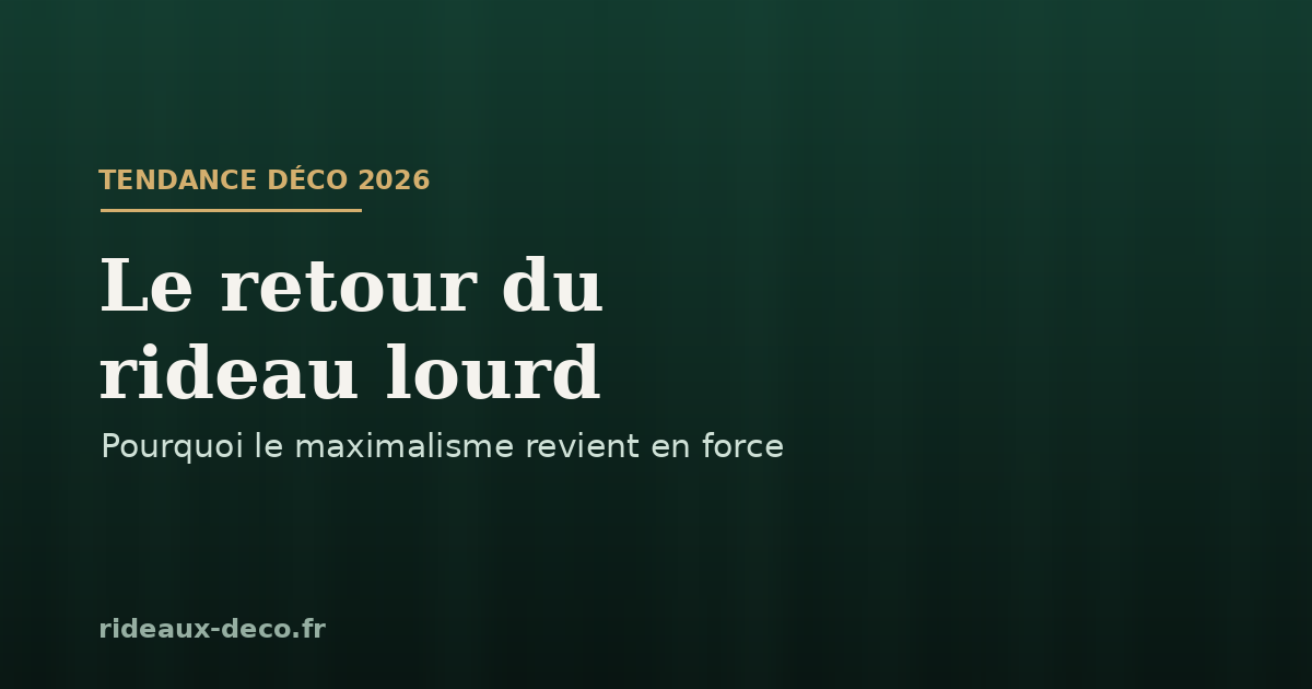 Rideau lourd en velours et maximalisme déco 2026