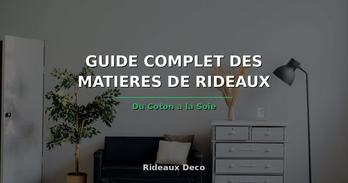 Guide complet des matieres de rideaux : du coton a la soie