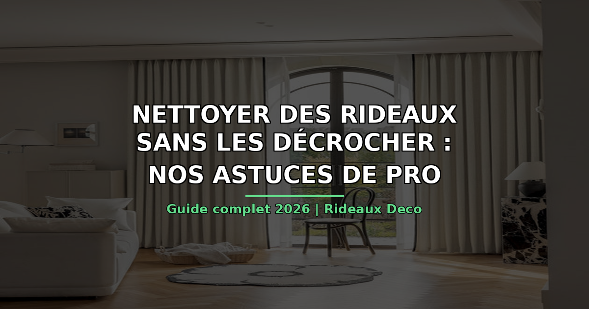 Nettoyer des rideaux sans les décrocher : nos astuces de pro