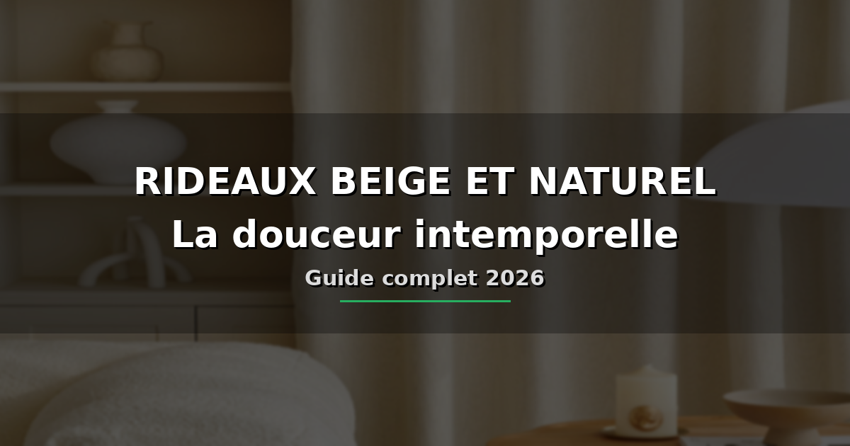 Rideaux beige et naturel : la douceur intemporelle